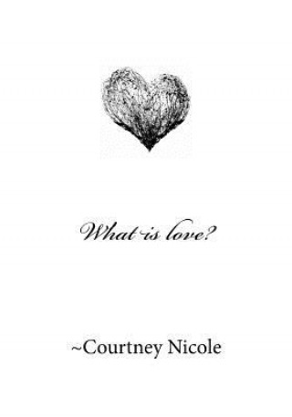 Livro What is love? Courtney N Dickerson