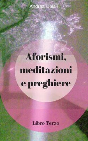 Książka Aforismi, meditazioni e preghiere: Libro Terzo Andrea Ubiali