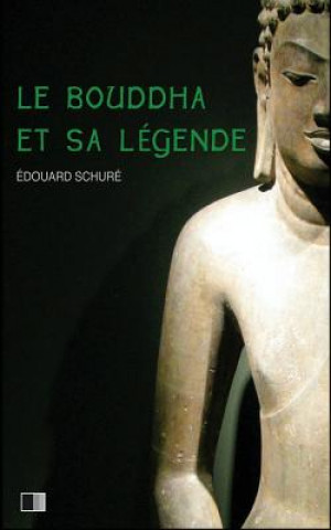 Kniha Le Bouddha et sa Légende Edouard Schure