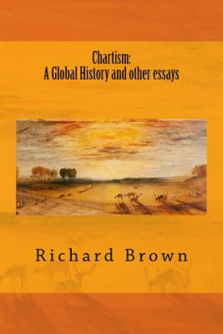 Книга Chartism: A Global History and other essays Richard Brown