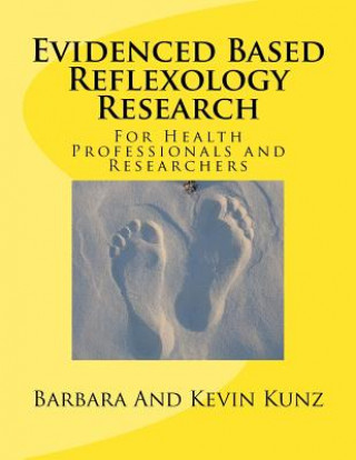 Carte Evidenced Based Reflexology Research: For Health Professionals and Researchers Barbara Kunz