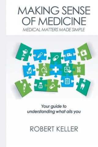 Kniha Making Sense of Medicine: Medical Matters Made Simple Robert Keller