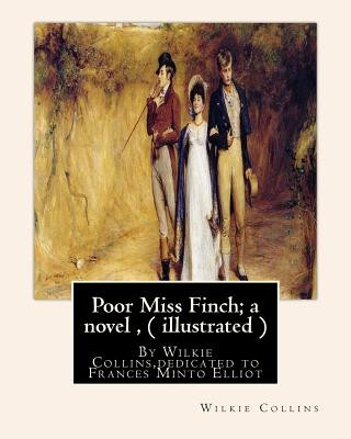 Carte Poor Miss Finch; a novel, By Wilkie Collins (illustrated) sensation novel: dedicated to Frances Minto Elliot(1820-1898) was a prolific English writer, Wilkie Collins