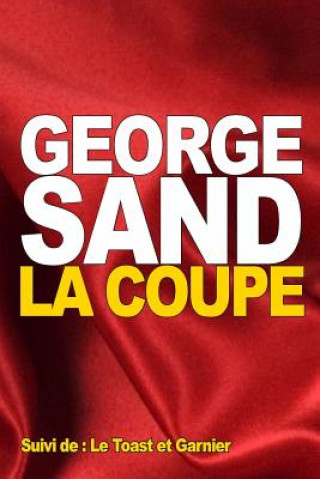 Kniha La Coupe: Suivi de: Le Toast et Garnier George Sand