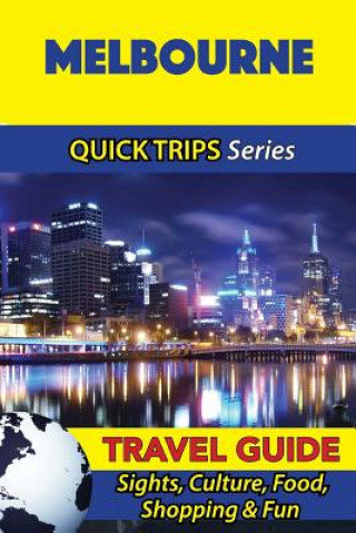 Książka Melbourne Travel Guide (Quick Trips Series): Sights, Culture, Food, Shopping & Fun Jennifer Kelly