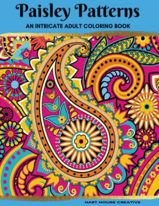Könyv Paisley Patterns Coloring Book: An Intricate Adult Coloring Book Hart House Creative