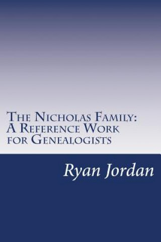 Książka The Nicholas Family: A Reference Work for Genealogists Ryan P Jordan