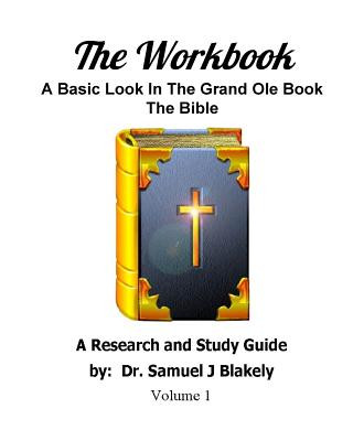 Kniha The Workbook: A Basic Look In The Grand Ole Book, The Bible Dr Samuel James Blakely