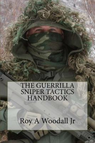 Könyv The Guerrilla Sniper Tactics Handbook Roy a Woodall Jr