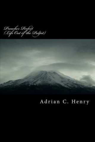 Carte Preacher Perfect: Life Out of the Pulpit MR Adrian C Henry