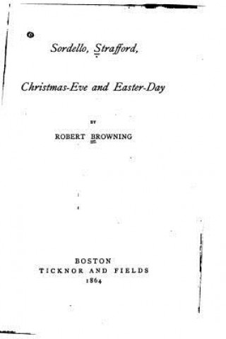 Kniha Sordello, Strafford, Christmas-Eve and Easter-Day Robert Browning