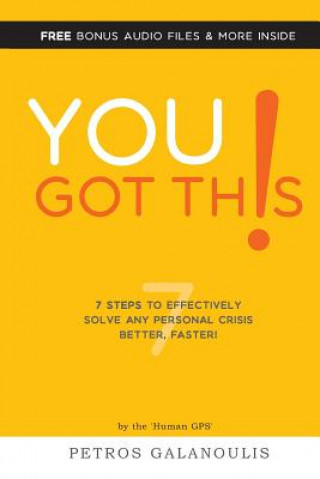 Kniha You Got This: 7 Steps To Effectively Solving Any Personal Crisis Faster, Better. Petros Galanoulis