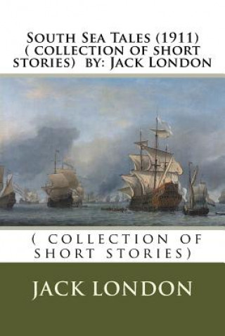 Kniha South Sea Tales (1911) ( collection of short stories) by: Jack London Jack London