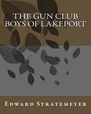 Könyv The Gun Club Boys of Lakeport MR Edward Stratemeyer