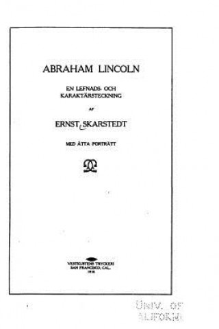 Könyv Abraham Lincoln, en Lefnads- Och Karaktärsteckning Ernst Skarstedt