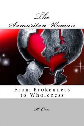 Kniha The Samaritan Woman: From Brokenness to Wholeness K D Carr