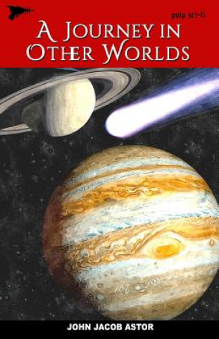 Kniha A Journey in Other Worlds: A Romance of the Future John Jacob Astor