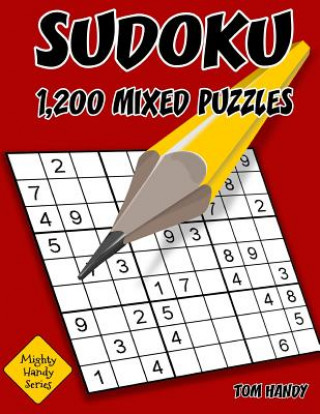 Livre Sudoku: 1,200 Mixed Puzzles. 300 Easy, 300 Medium, 300 Hard and 300 XHard.: Mighty Handy Series Book Tom Handy