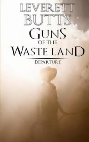 Kniha Guns of the Waste Land: Departure Leverett Butts