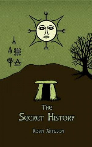 Carte The Secret History: Cosmos, History, Post-Mortem Transformation Mysteries, And the Dark Spiritual Ecology of Witchcraft Robin Artisson