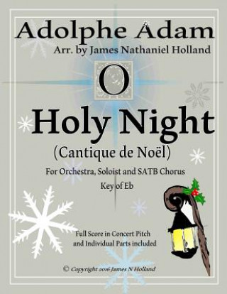 Buch O Holy Night (Cantique de Noel) for Orchestra, Soloist and Satb Chorus: (key of Eb) Full Score in Concert Pitch and Parts Included Adolphe Adam