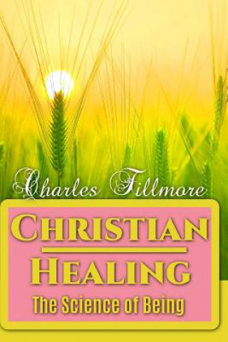 Kniha Christian Healing: The Science of Being Charles Fillmore