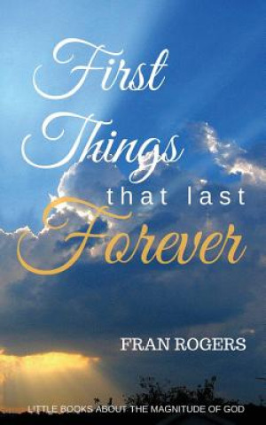 Knjiga FIRST THINGS That Last FOREVER Fran Rogers