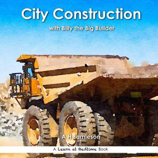 Buch City Construction: with Billy the Big Builder A H Jamieson