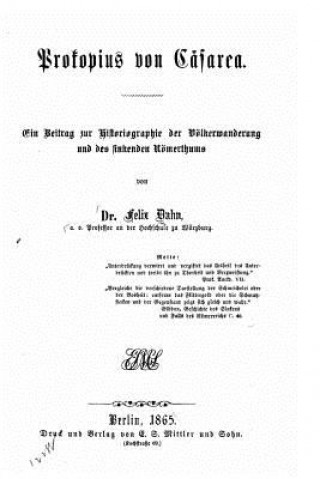 Carte Prokopius Von Cäsarea Ein Beitrag Zur Historiographie Der Völkerwanderung Und Des Sinkenden Römerthums Felix Dahn