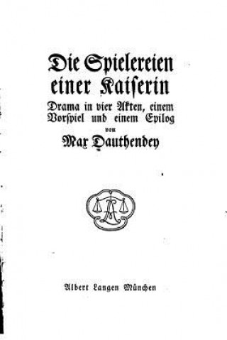 Książka Die Spielereien Einer Kaiserin, Drama in Vier Akten Einem Vorspiel und Einem Epilog Max Dauthendey