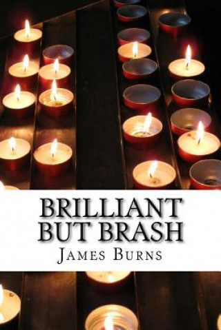 Kniha Brilliant But Brash James Burns