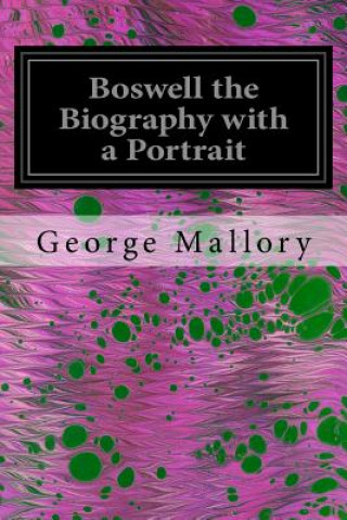 Buch Boswell the Biography with a Portrait George Mallory