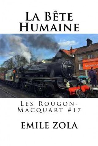 Книга La Bete Humaine: Les Rougon-Macquart #17 Emile Zola