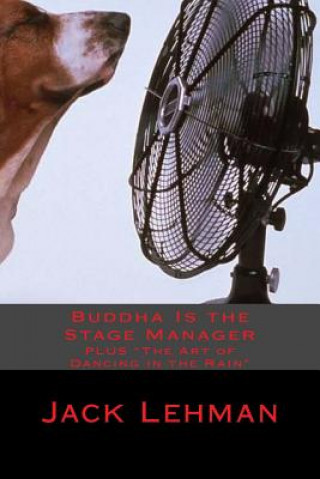 Book Buddha Is the Stage Manager: PLUS "The Art of Dancing in the Rain" Jack Lehman