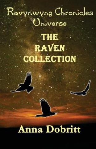 Könyv Ravynwyng Chronicles Universe The Raven Collection Anna Dobritt