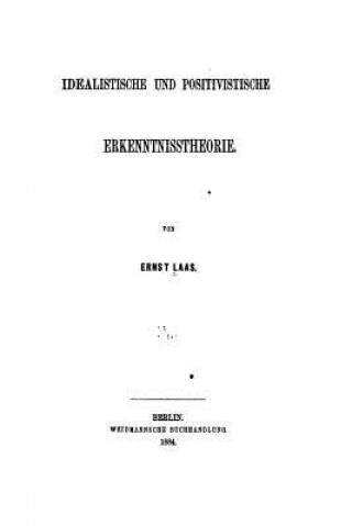 Книга Idealismus und Positivismus. Eine Kritische Auseinandersetzung Ernst Laas