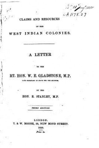 Carte Claims and Resources of the West Indian Colonies, a Letter to the Rt. Hon. W.E. Gladstone, M.P William Ewart Gladstone