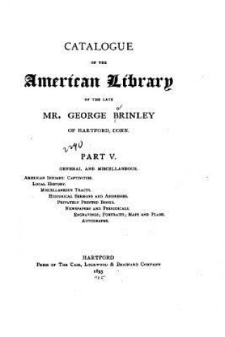 Carte Catalogue of the American Library of the Late Mr. George Brinley of Hartford, Conn. - Part V George Brinley
