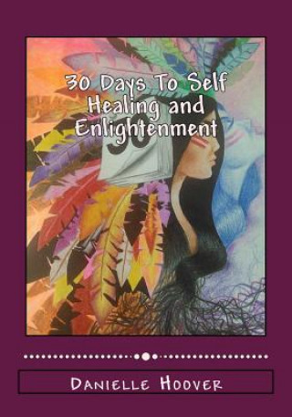 Knjiga 30 Days To Self Healing and Enlightenment Danielle N Hoover