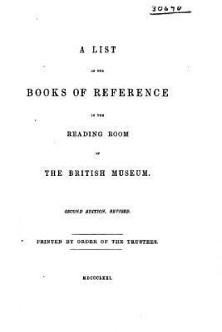 Kniha A List of the Books of Reference in the Reading Room of the British Museum British Museum