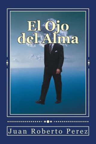 Könyv El Ojo del Alma: El Viaje del Alma Juan Roberto Perez