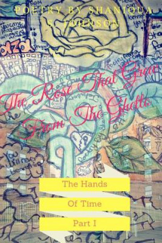 Libro The Rose That Grew From The Ghetto: The Hands Of Time Shaniqua S Johnson