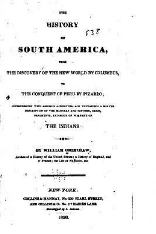 Carte The History of South America, From the Discovery of the New World William Grimshaw