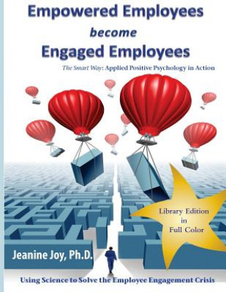 Kniha Empowered Employees become Engaged Employees: Library Edition Jeanine Joy Ph D
