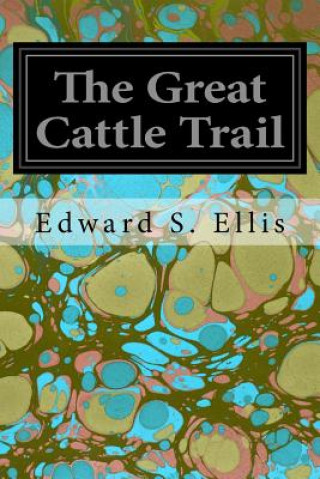 Kniha The Great Cattle Trail Edward S Ellis