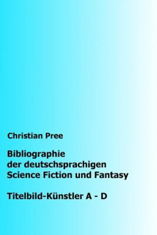 Książka Bibliographie der deutschsprachigen Science Fiction und Fantasy: Titelbilder A-D Christian Pree