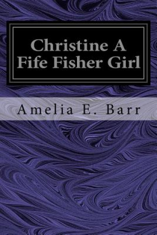Kniha Christine A Fife Fisher Girl Amelia E Barr