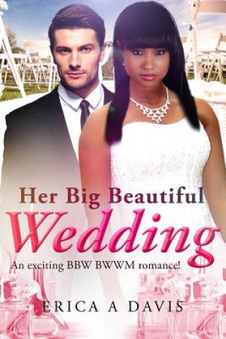 Carte Her Big Beautiful Wedding: A Billionaire BWWM Marriage And Pregnancy Romance Erica a Davis
