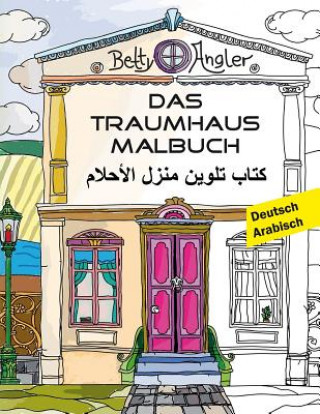 Kniha Das Traumhaus Malbuch (Zweisprachig Deutsch - Arabisch) Betty Angler
