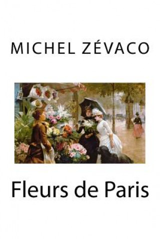 Книга Fleurs de Paris Michel Zevaco